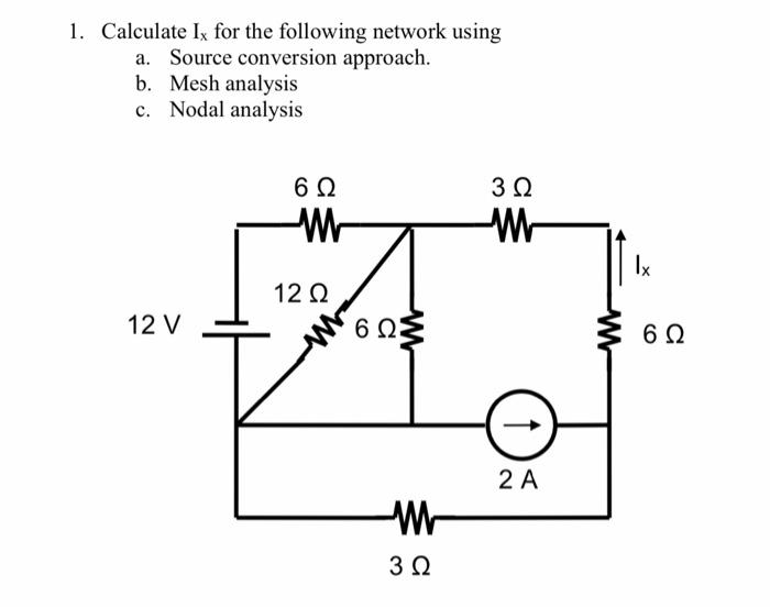 1 Calculate Ix For The Following Network Using A Source Conversion Approach B Mesh Analysis C Nodal Analysis 622 Wo 1