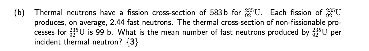 B Thermal Neutrons Have A Fission Cross Section Of 583 B For 235 U Each Fission Of 335 U Produces On Average 2 44 F 1