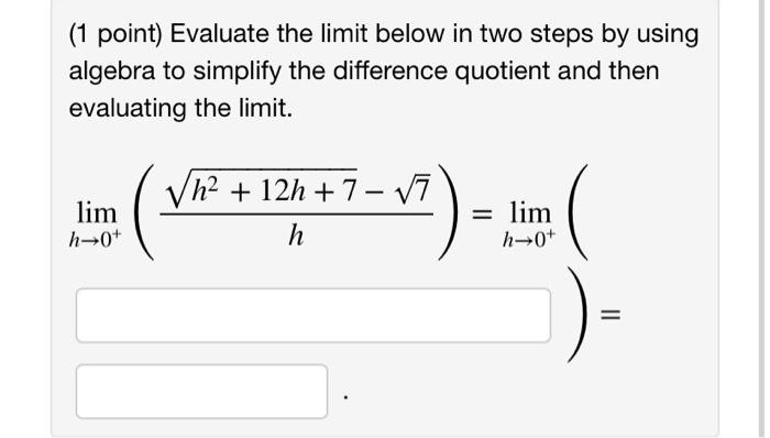 1 Point Evaluate The Limit Below In Two Steps By Using Algebra To Simplify The Difference Quotient And Then Evaluating 1
