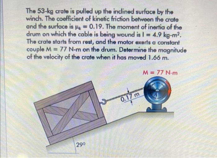 The 53 Kg Crate Is Pulled Up The Inclined Surface By The Winch The Coefficient Of Kinetic Friction Between The Crate An 1