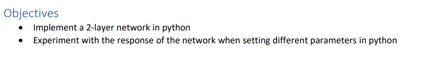 Objectives Implement A 2 Layer Network In Python Experiment With The Response Of The Network When Setting Different Pa 1