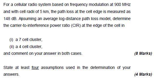 For A Cellular Radio System Based On Frequency Modulation At 900 Mhz And With Cell Radii Of 5 Km The Path Loss At The C 1