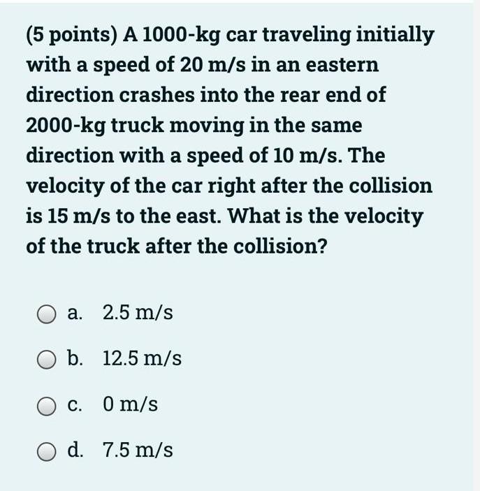 5 Points A 1000 Kg Car Traveling Initially With A Speed Of 20 M S In An Eastern Direction Crashes Into The Rear End Of 1