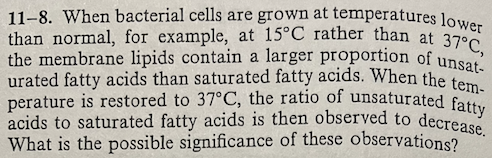 11 8 When Bacterial Cells Are Grown At Temperatures Lower Than Normal For Example At 15 C Rather Than At 37 C The Me 1