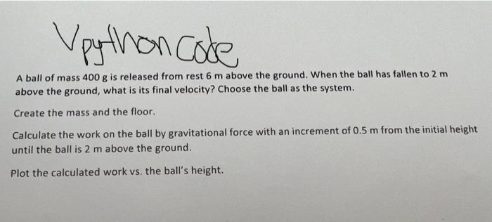 Upython Code A Ball Of Mass 400 G Is Released From Rest 6 M Above The Ground When The Ball Has Fallen To 2 M Above The 2