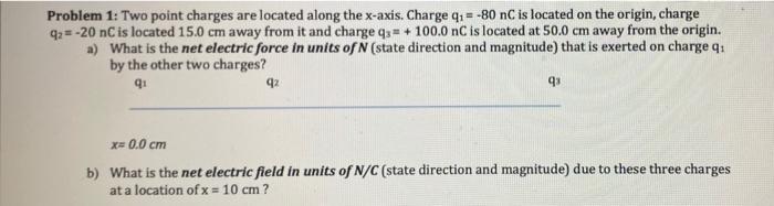 Problem 1 Two Point Charges Are Located Along The X Axis Charge Q 80 Nc Is Located On The Origin Charge 92 20 Nc 2