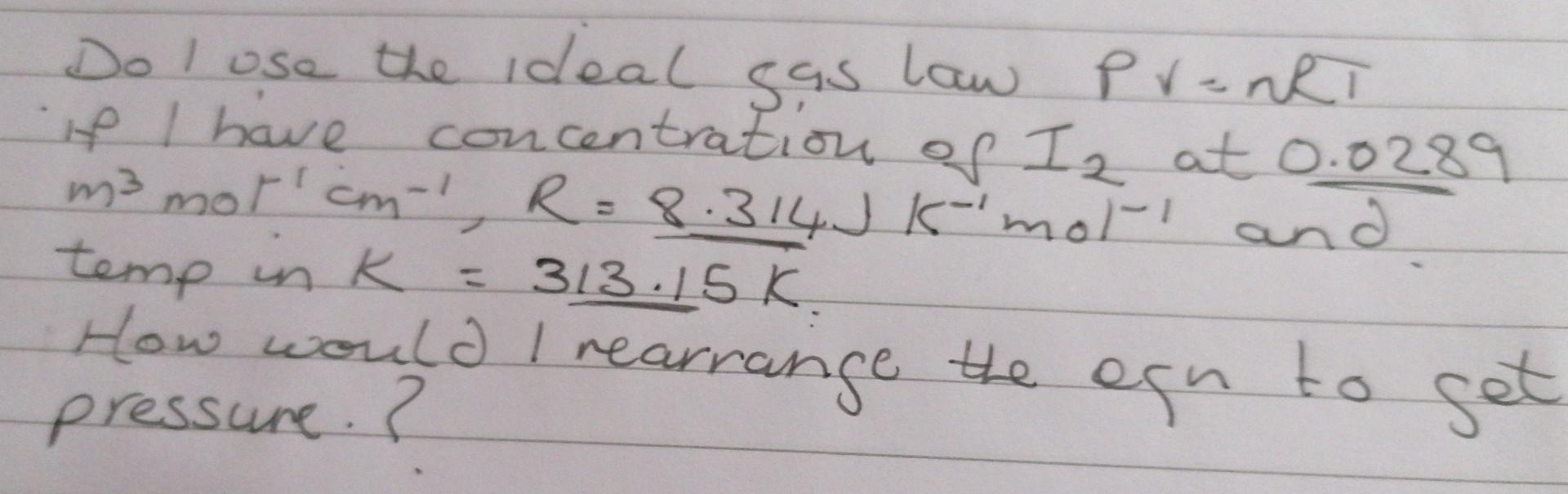 Do I Use The Ideal Gas Law Prenkt If I Have Concentration Of Iz At 0 0289 M3 Mot Cm R 8 314j K Mot And Temp In K 31 1