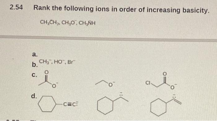 2 54 Rank The Following Ions In Order Of Increasing Basicity Ch Ch Ch 0 Ch Nh A Ch Ho Br P C D Cec 1