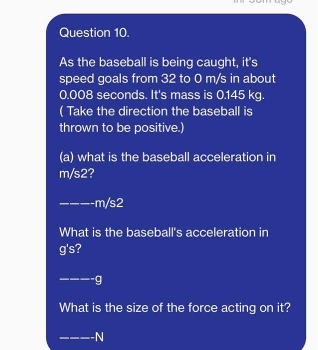 Question 10 As The Baseball Is Being Caught It S Speed Goals From 32 To 0 M S In About 0 008 Seconds It S Mass Is 0 1 1