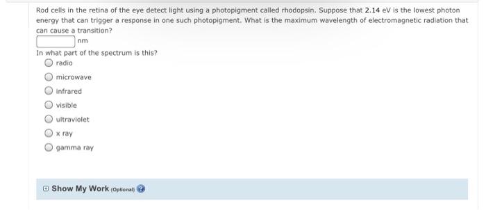 Rod Cells In The Retina Of The Eye Detect Light Using A Photopigment Called Rhodopsin Suppose That 2 14 Ev Is The Lowes 1