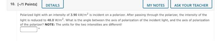 10 1 Points Details My Notes Ask Your Teacher Polarized Light With An Intensity Of 3 90 Kw M2 Is Incident On A Pola 1