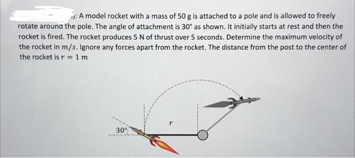 J A Model Rocket With A Mass Of 50 G Is Attached To A Pole And Is Allowed To Freely Rotate Around The Pole The Angle O 1