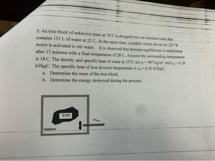 5 An Iron Block Of Unknown Mass At 79 C Is Dropped Into An Insulated Tank That Contains 151 L Of Water At 22 C At The 1