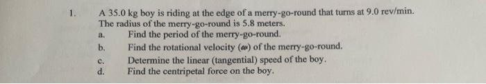 1 A A 35 0 Kg Boy Is Riding At The Edge Of A Merry Go Round That Turns At 9 0 Rev Min The Radius Of The Merry Go Roun 1