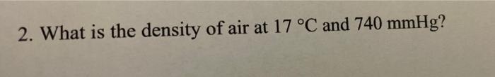 2 What Is The Density Of Air At 17 C And 740 Mmhg 1