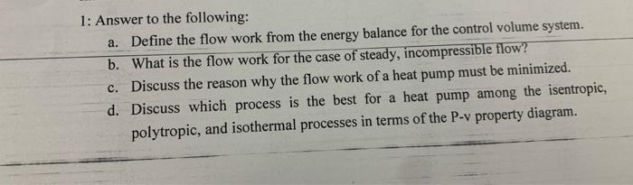 1 Answer To The Following A Define The Flow Work From The Energy Balance For The Control Volume System B What Is Th 1