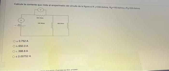 Calcule La Corriente Que Mide El Amperimetro Del Circuito De La Figura Si R330 0ohms R2 100 0ohmy R3 220 00 W W O A 0 7 1