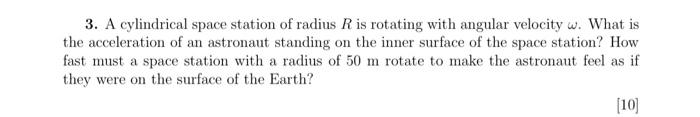 3 A Cylindrical Space Station Of Radius R Is Rotating With Angular Velocity W What Is The Acceleration Of An Astronaut 1