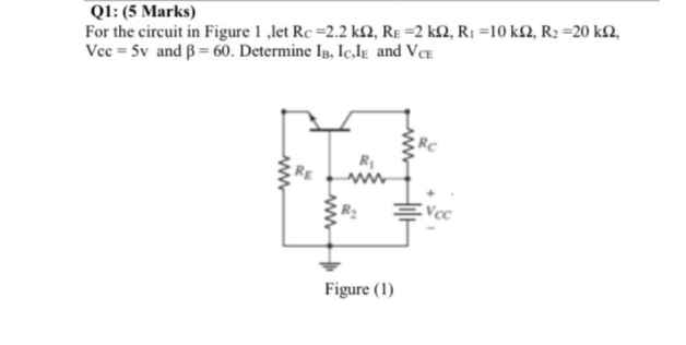 Q1 5 Marks For The Circuit In Figure 1 Let Rc 2 2 K2 Re 2 K2 R1 10 K2 R 20 K2 Vcc 5v And B 60 Determine 1