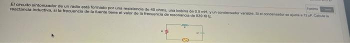 El Circuito Sintonizador De Un Radio Esta Formado Por Una Resistencia De 40 Ohms Una Bobina De 0 5 My Uncondensador Van 1