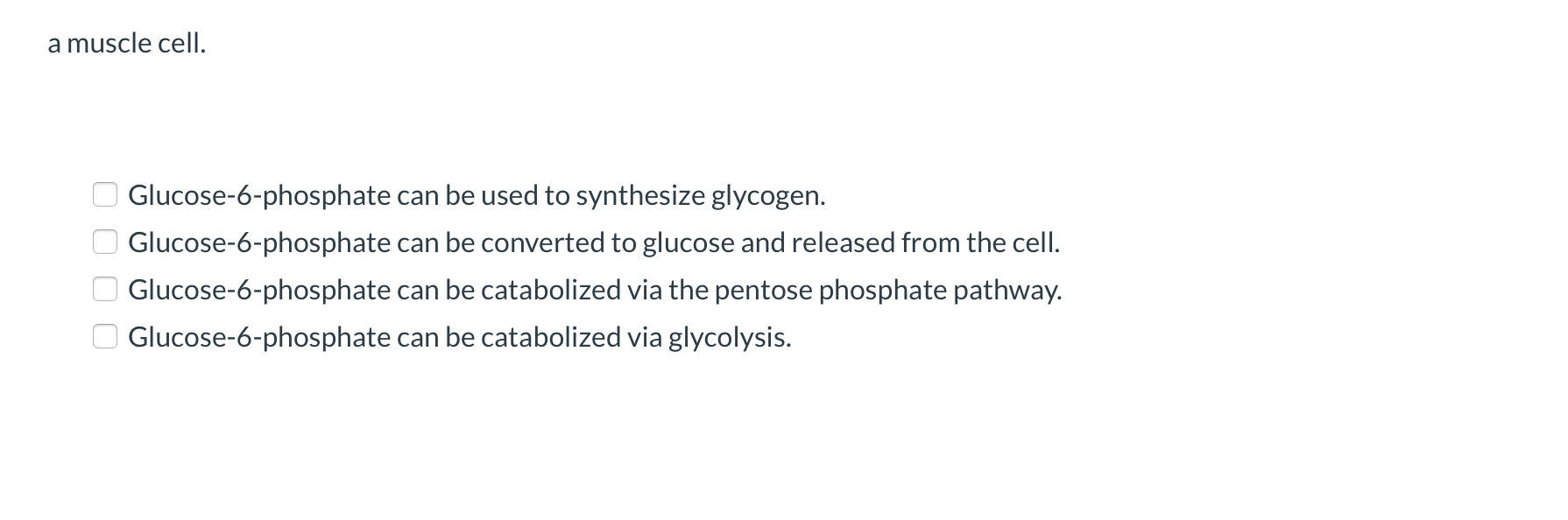 Agiven Metabolite May Follow More Than One Metabolic Pathway List All The Possible Fates Of Glucose 6 Phosphate In A Li 2