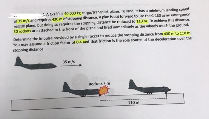 A C 130 Is 40 000 Kg Cargo Transport Plane To Land It Has A Minimum Landing Speed Of 35 M S And Requires 430 M Of Stop 1