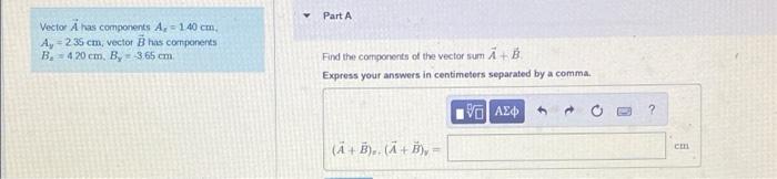 Part A Vector A Has Components A 140 Cm Ay 235 Cm Vector B Has Components B 420 Cm By 3 65 Cm Find The Comp 1