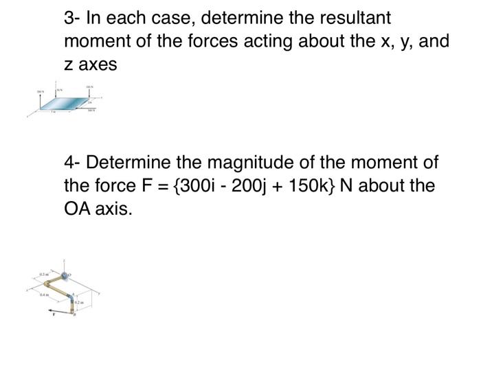 3 In Each Case Determine The Resultant Moment Of The Forces Acting About The X Y And Z Axes 4 Determine The Magnitu 1