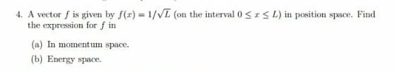 4 A Vector F Is Given By S X 1 Vt On The Interval 0 Sisl In Position Space Find The Expression For F In A In Mo 1