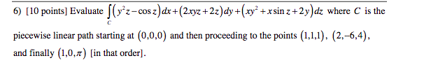 Zz 6 10 Points Evaluate Yz Cos Z Dx 2xyz 2z Dy Xy X Sin Z 2y Dz Where C Is The Piecewise Linear Path Star 1