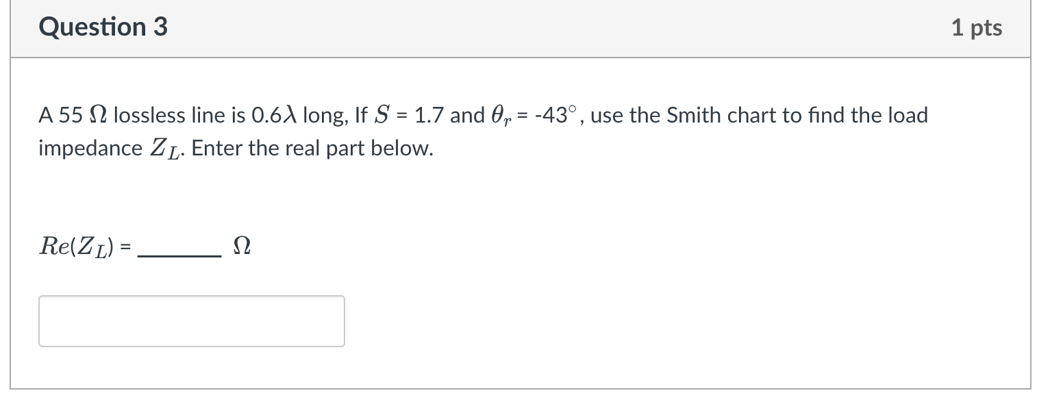 Question 3 1 Pts A55 N Lossless Line Is 0 6 Long If S 1 7 And Or 43 Use The Smith Chart To Find The Load Im 1
