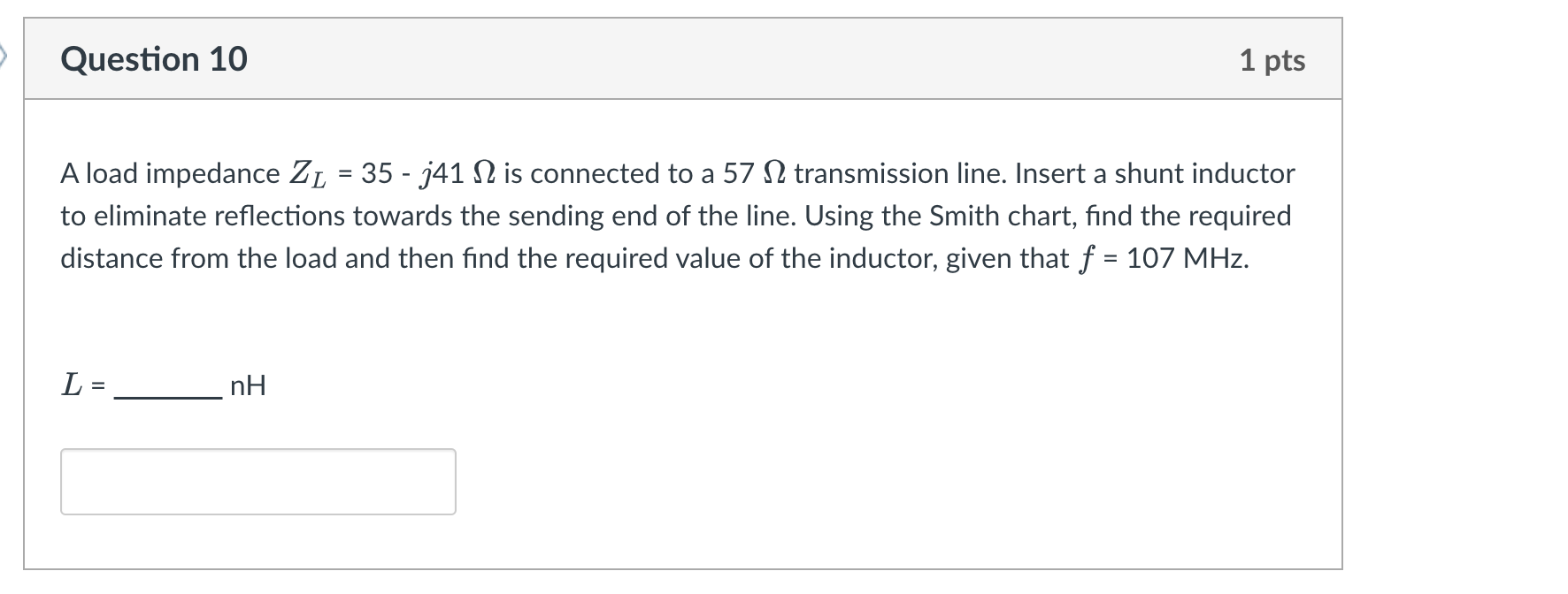 Question 10 1 Pts A Load Impedance Zl 35 341 N2 Is Connected To A 57 12 Transmission Line Insert A Shunt Inductor T 1