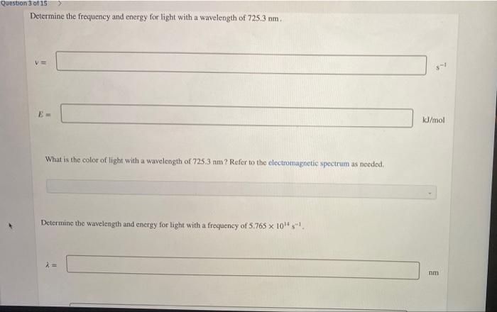 Question 3 Of 15 Determine The Frequency And Energy For Light With A Wavelength Of 725 3 Nm Kj Mol What Is The Color Of 1