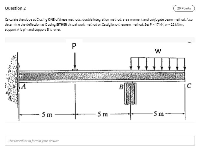 Question 2 20 Points Calculate The Slope At Cusing One Of These Methods Double Integration Method Area Moment And Conj 1