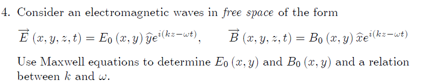 4 Consider An Electromagnetic Waves In Free Space Of The Form E X Y Z T E X Y Thei Kz Wt B X Y Z T B 1