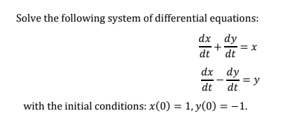 Solve The Following System Of Differential Equations Dx Dy X Dt Dt Dx Dy Y Dt Dt With The Initial Conditions X 0 1