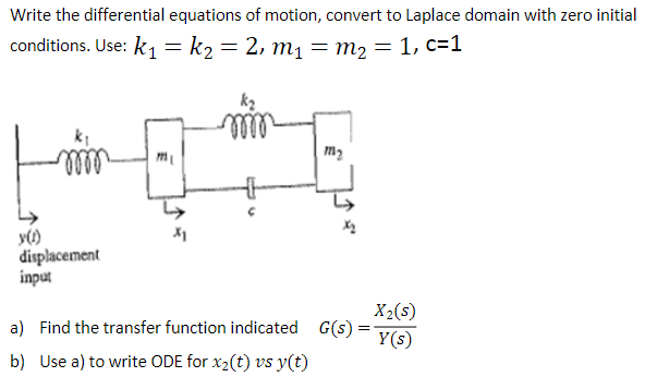 Write The Differential Equations Of Motion Convert To Laplace Domain With Zero Initial Conditions Use K1 K2 2 M1 1