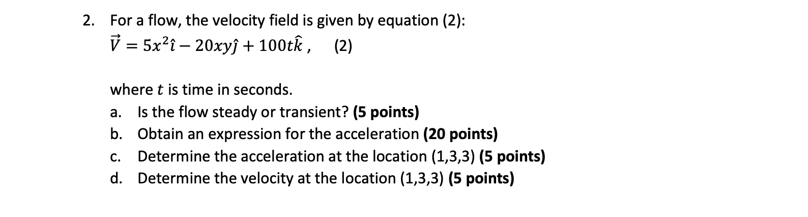 2 For A Flow The Velocity Field Is Given By Equation 2 5x2i 20xys 100ti 2 A Where T Is Time In Second 1