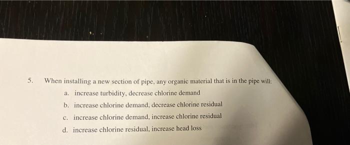 5 When Installing A New Section Of Pipe Any Organic Material That Is In The Pipe Will A Increase Turbidity Decrease 1