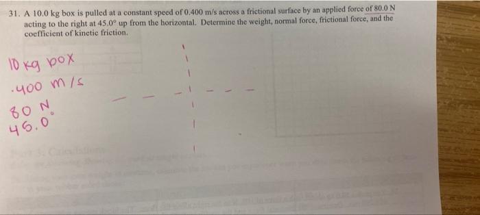 31 A 10 0 Kg Box Is Pulled At A Constant Speed Of 0 400 M S Across A Frictional Surface By An Applied Force Of 80 0 N A 1