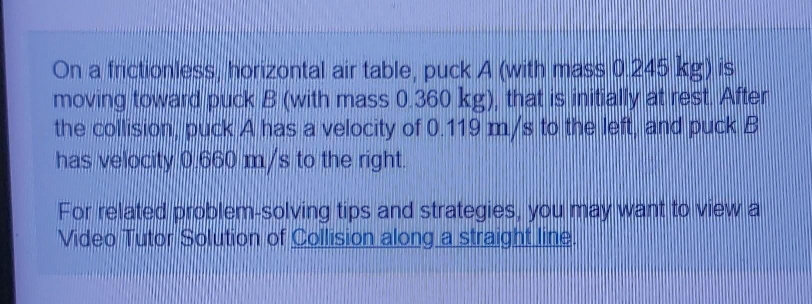 What Was The Speed Of Puck A Before The Collision Express Your Answer In Meters Per Second V 0 851 M S Previous Answ 3