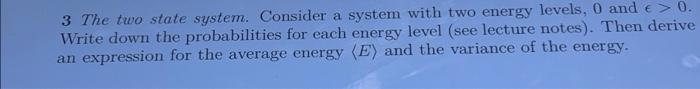3 The Two State System Consider A System With Two Energy Levels 0 And 0 Write Down The Probabilities For Each Energ 1