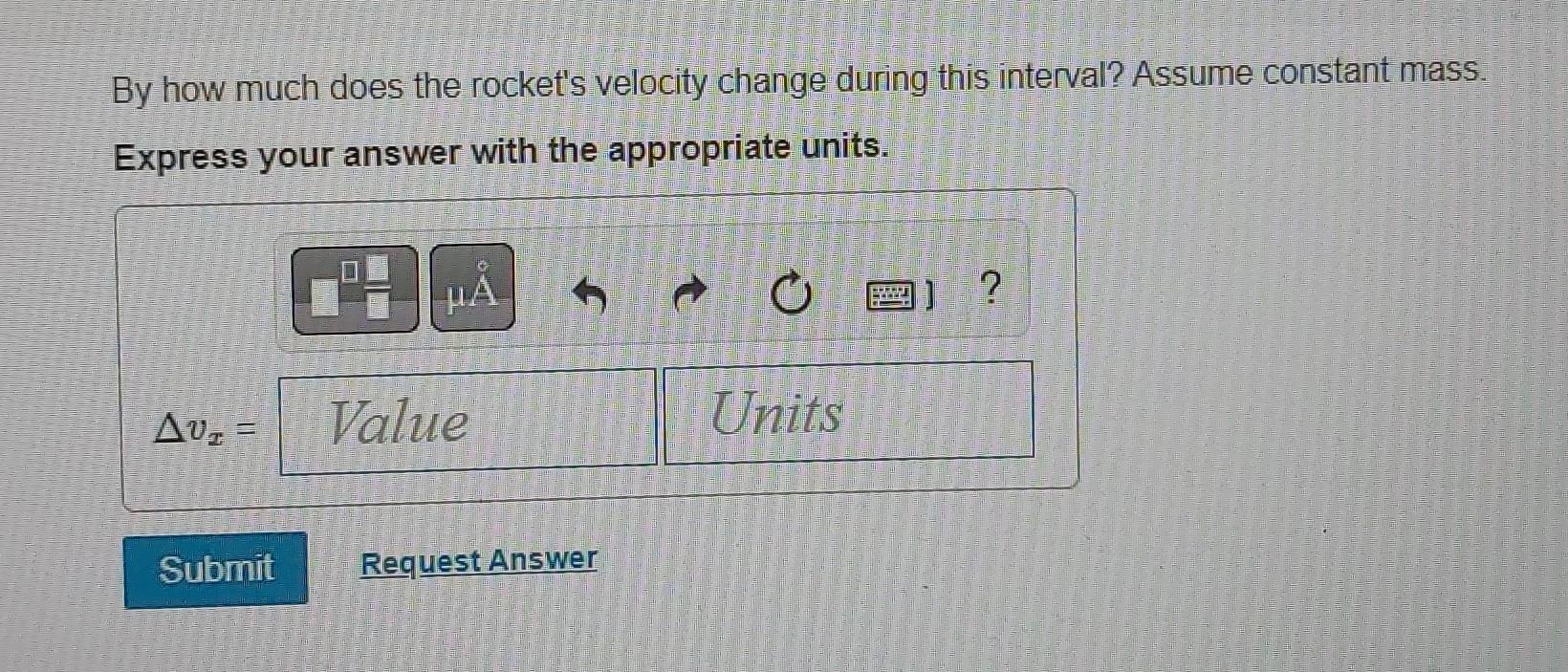 By How Much Does The Rocket S Velocity Change During This Interval Assume Constant Mass Express Your Answer With The A 3