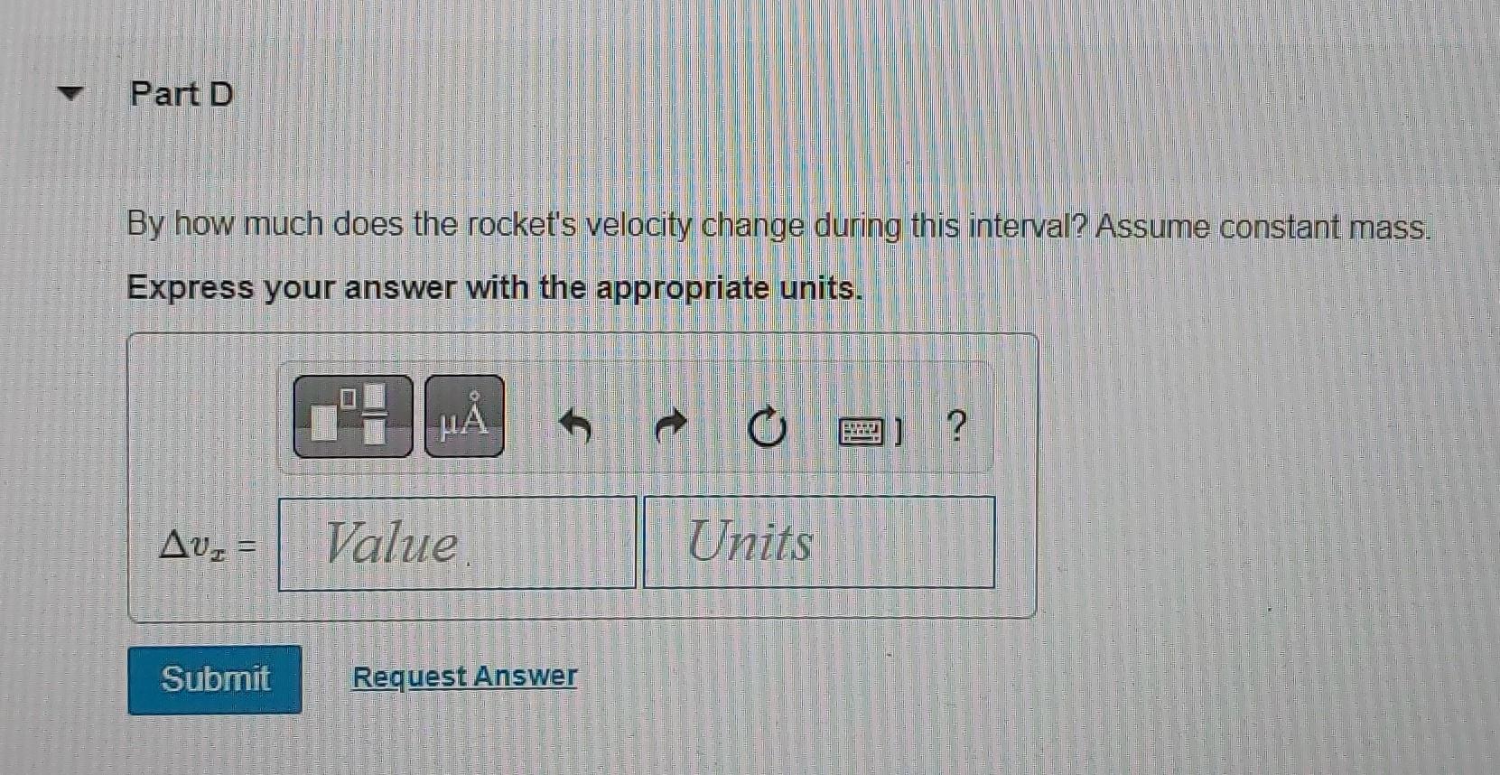 A Part D By How Much Does The Rocket S Velocity Change During This Interval Assume Constant Mass Express Your Answer W 2