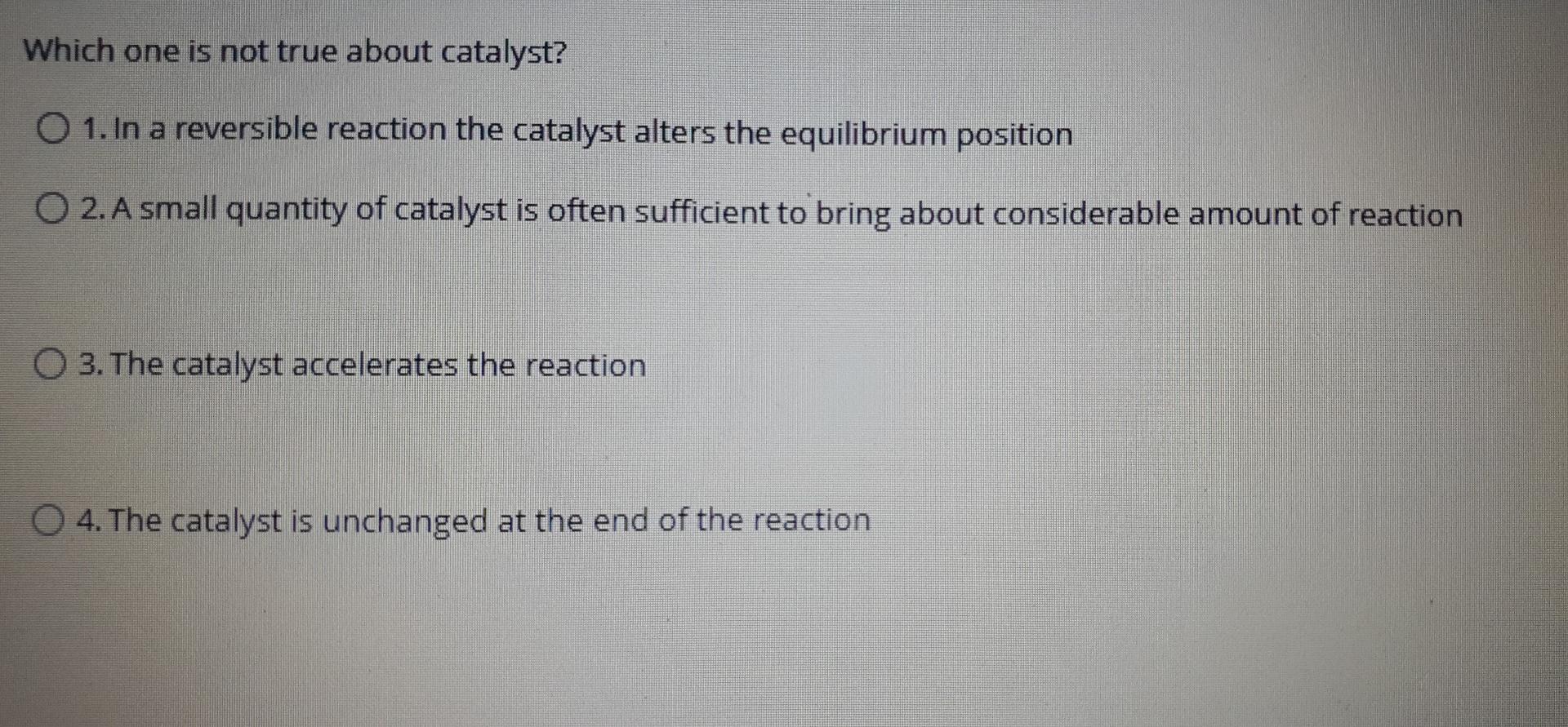 Which One Is Not True About Catalyst O 1 In A Reversible Reaction The Catalyst Alters The Equilibrium Position 02 A S 1