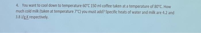 4 You Want To Cool Down To Temperature 60 C 150 Ml Coffee Taken At A Temperature Of 80 C How Much Cold Milk Taken At 1