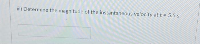 Iii Determine The Magnitude Of The Instantaneous Velocity At T 5 5 S 1