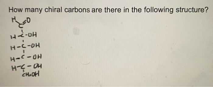 How Many Chiral Carbons Are There In The Following Structure Mo H2 Oh H C Oh H C Oh H C 04 Choh 1