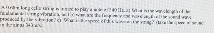 A 0 68m Long Cello String Is Turned To Play A Note Of 340 Hz A What Is The Wavelength Of The Fundamental String Vibrat 1