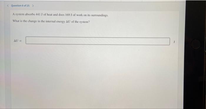Question 8 Of 25 A System Absorbs 441 J Of Heat And Does 169 J Of Work On Its Surroundings What Is The Change In Th 1
